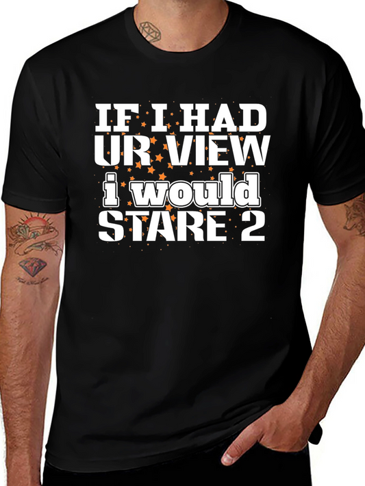 Funny Stare T-Shirt - If I Had Your View Tee