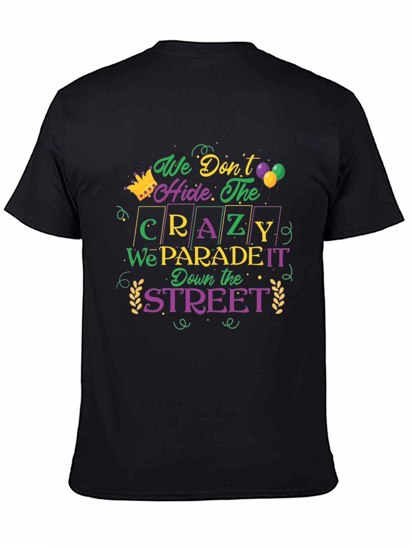 Mardi Gras Parade T-Shirt: We Dont Hide The Crazy