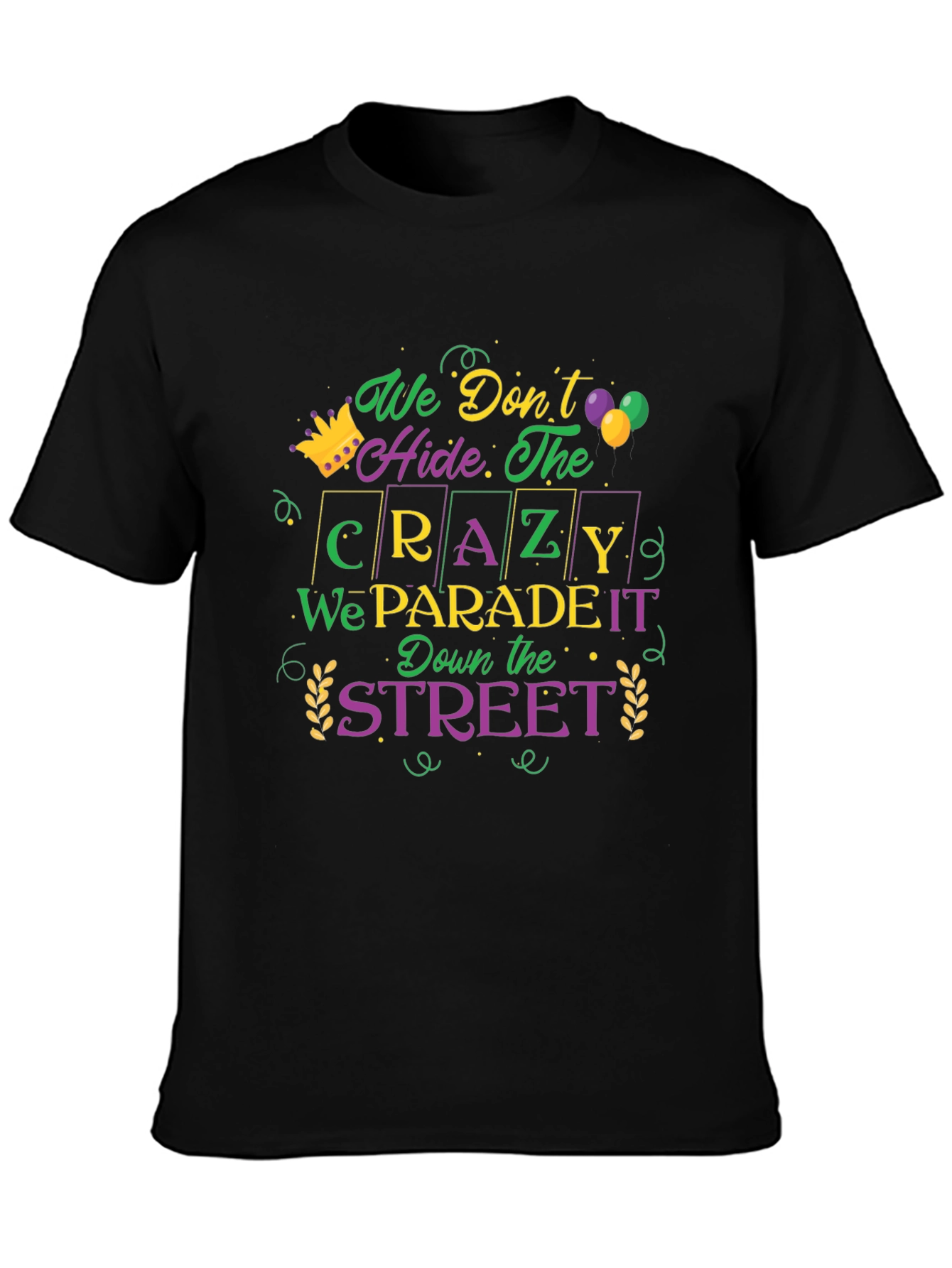 Mardi Gras Parade T-Shirt: We Dont Hide The Crazy