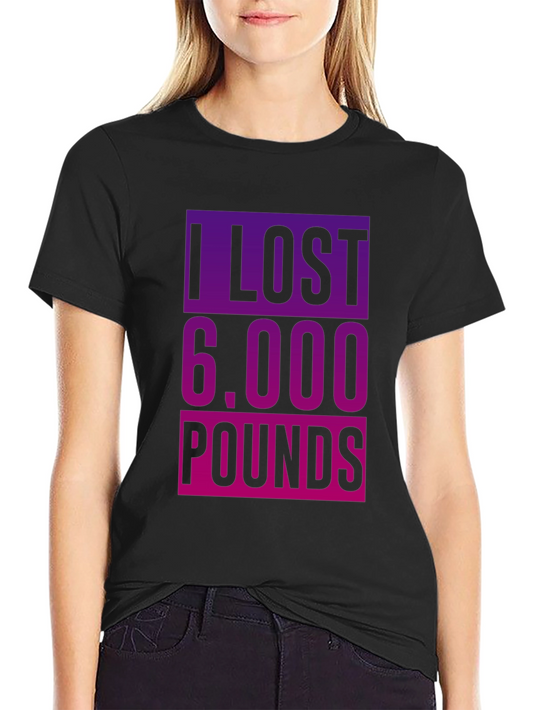 I Lost 6000 Pounds T-Shirt - Funny Weight Loss Tee