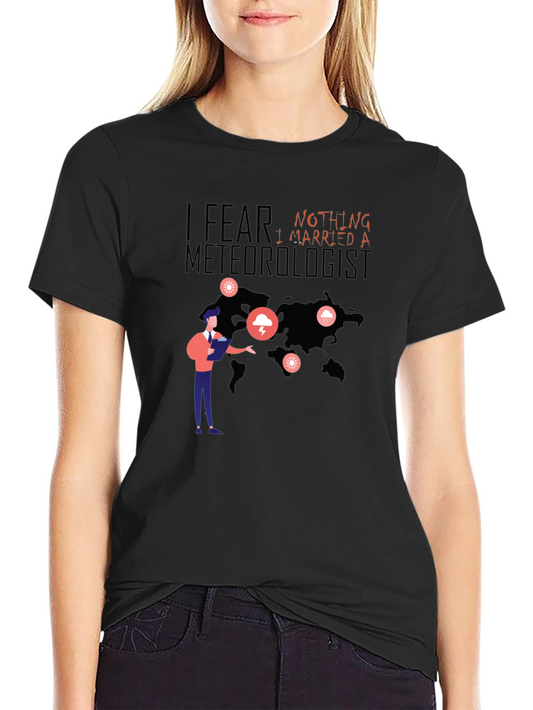 I Fear Nothing I Married A Meteorologist T-Shirt
