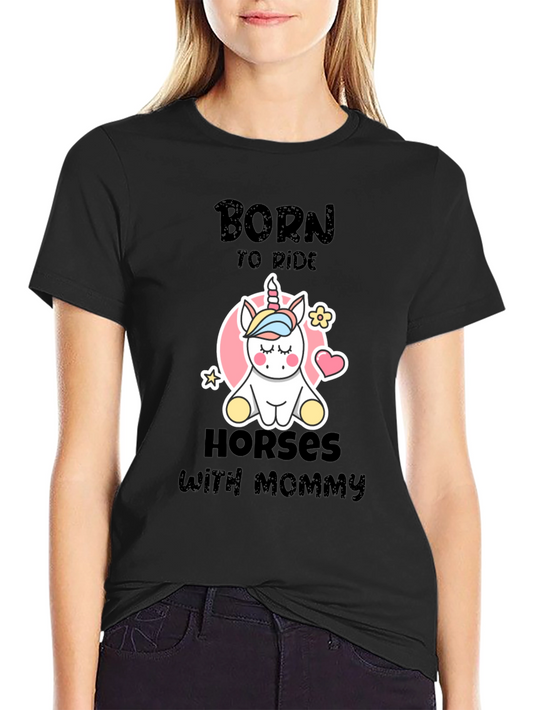Born to Ride Horses with Mommy - Unicorn Graphic Tee