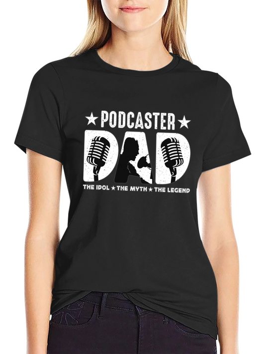 Podcaster Dad T-Shirt - The Idol The Myth The Legend