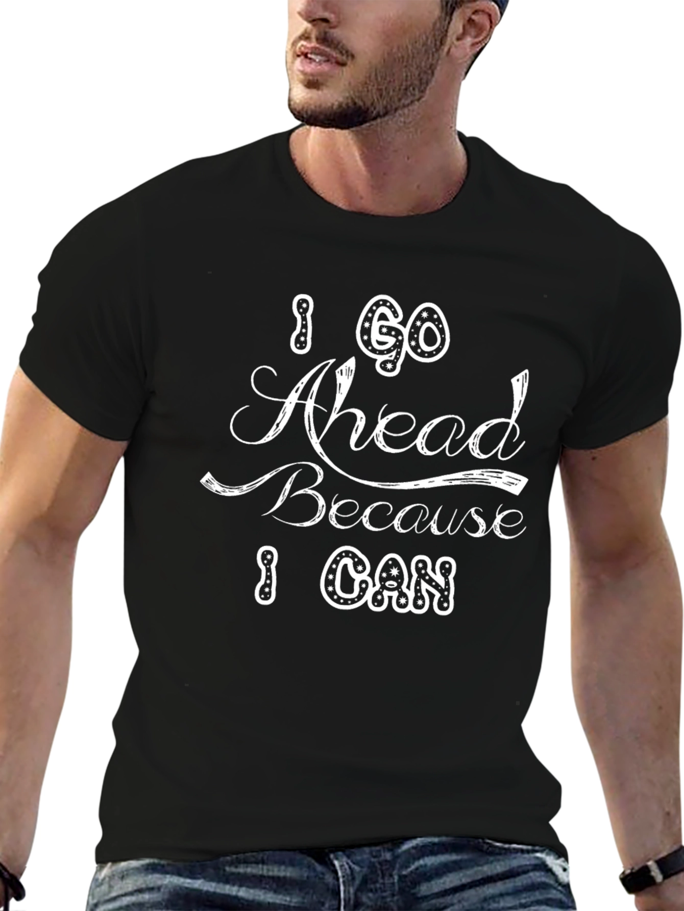 I Go Ahead Because I Can Black T-Shirt