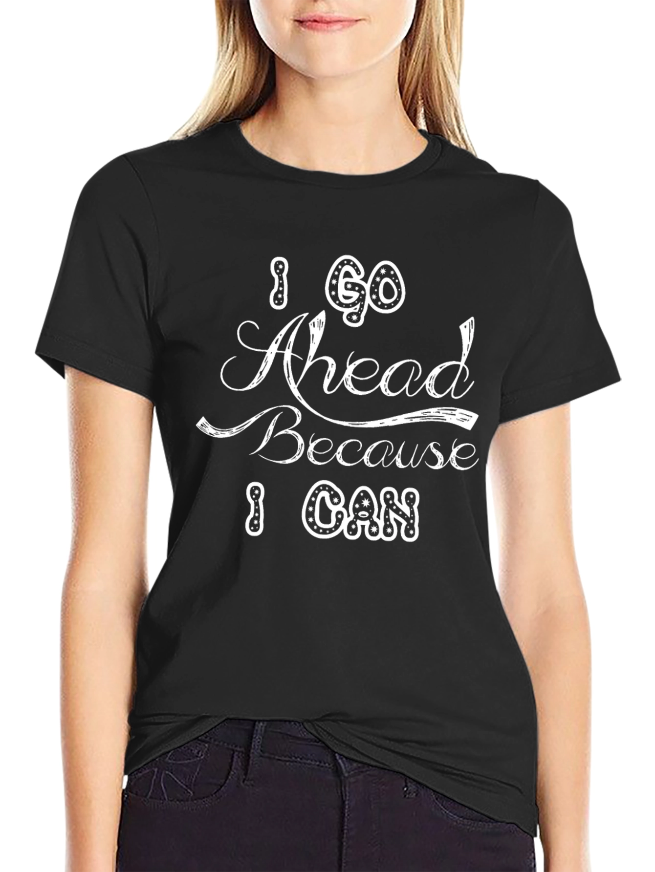 I Go Ahead Because I Can Black T-Shirt