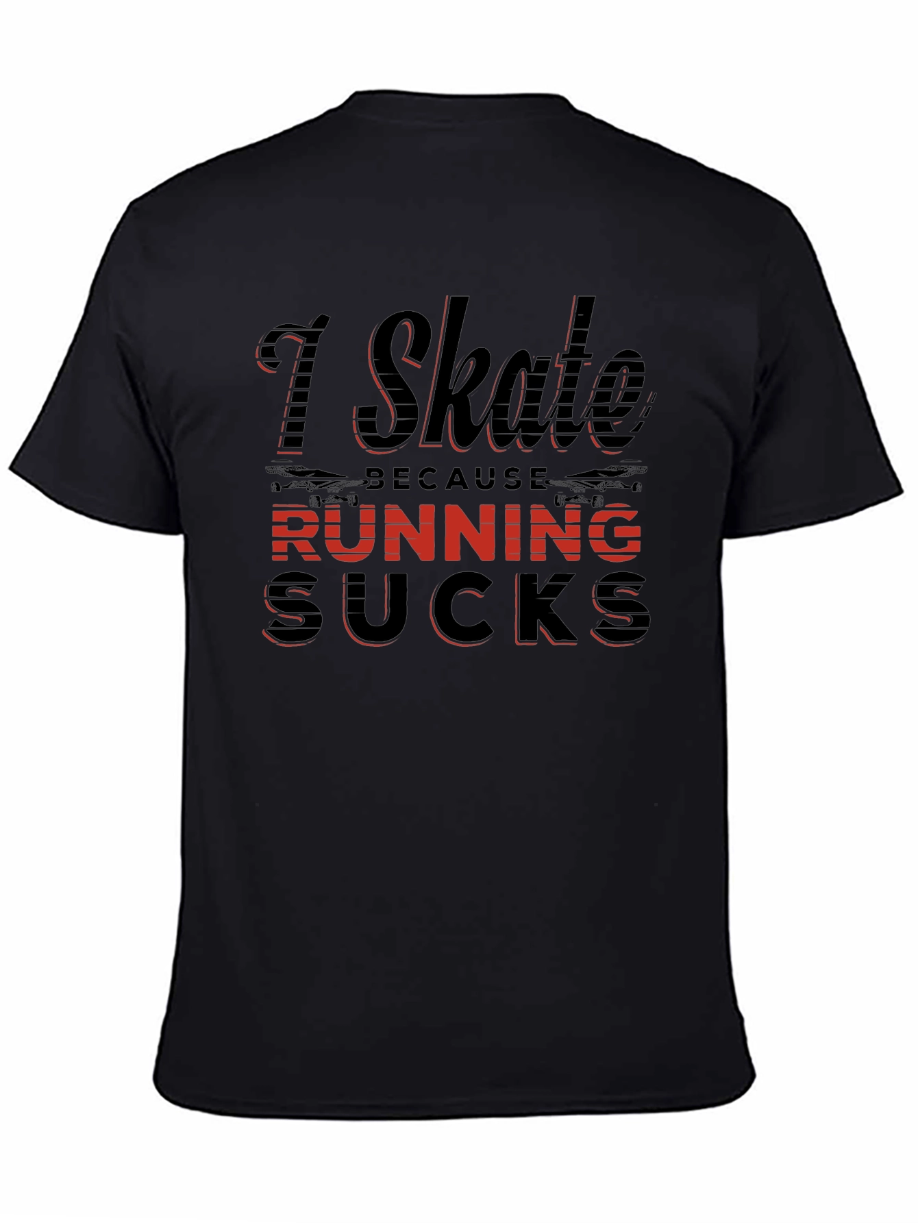 I Skate Because Running Sucks T-Shirt