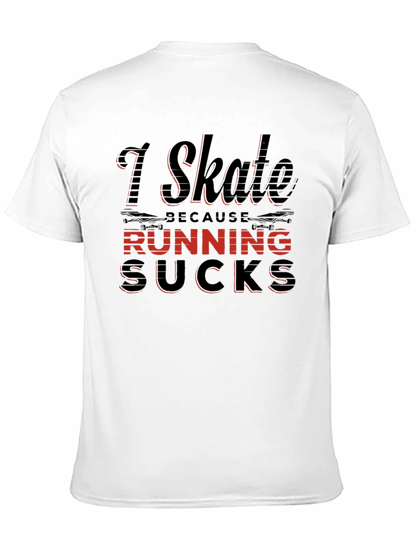 I Skate Because Running Sucks T-Shirt