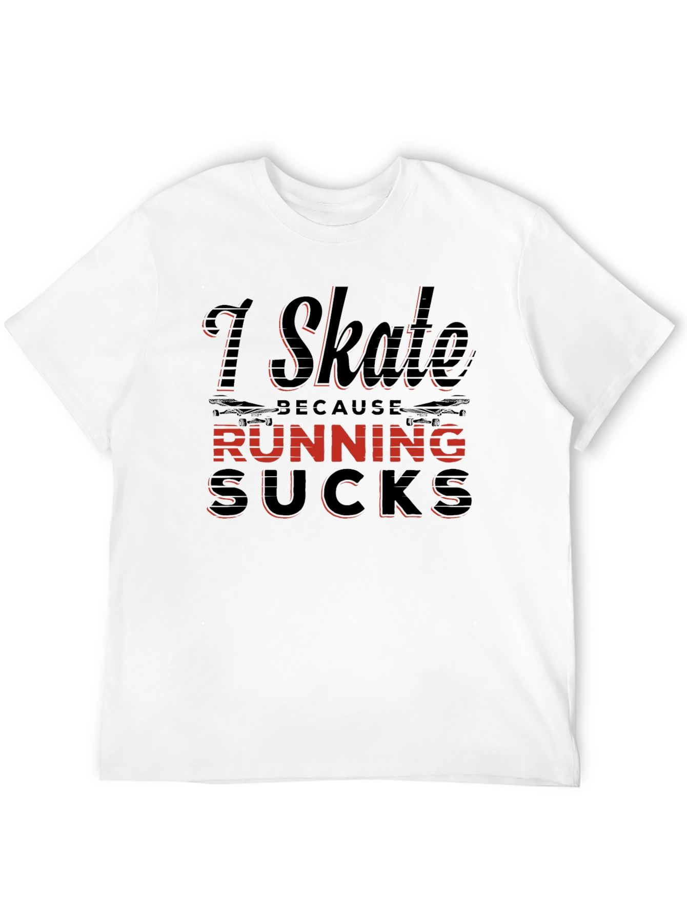 I Skate Because Running Sucks T-Shirt