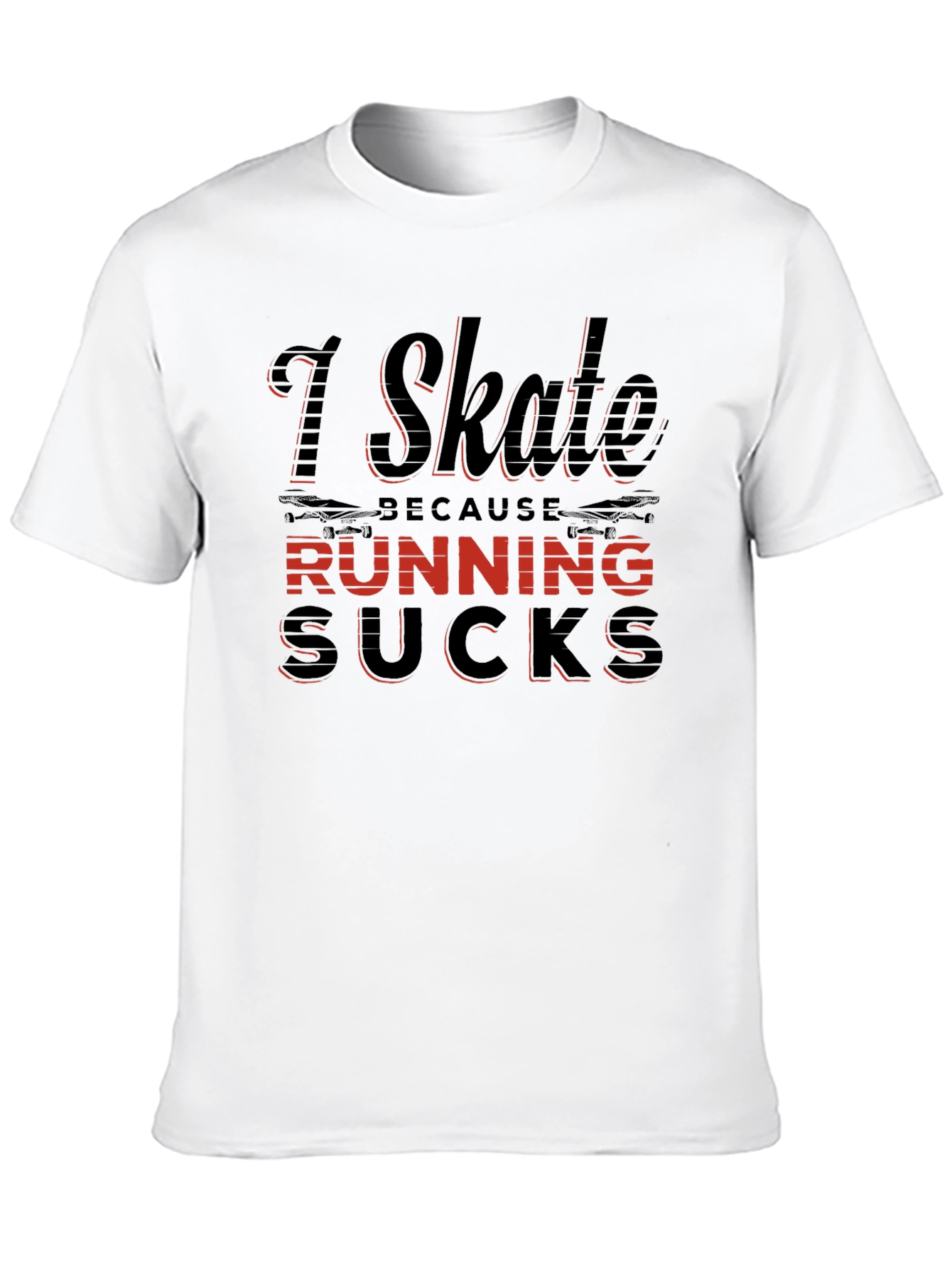 I Skate Because Running Sucks T-Shirt