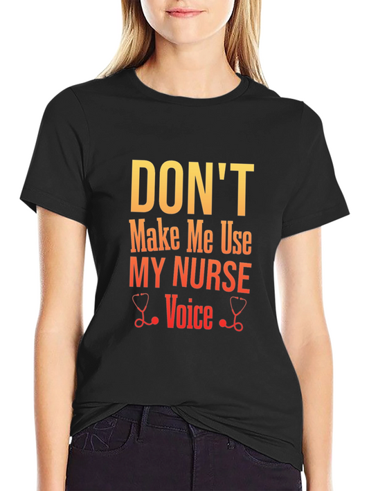 Dont Make Me Use My Nurse Voice Graphic Tee