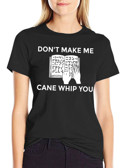 Dont Make Me Cane Whip You T-Shirt
