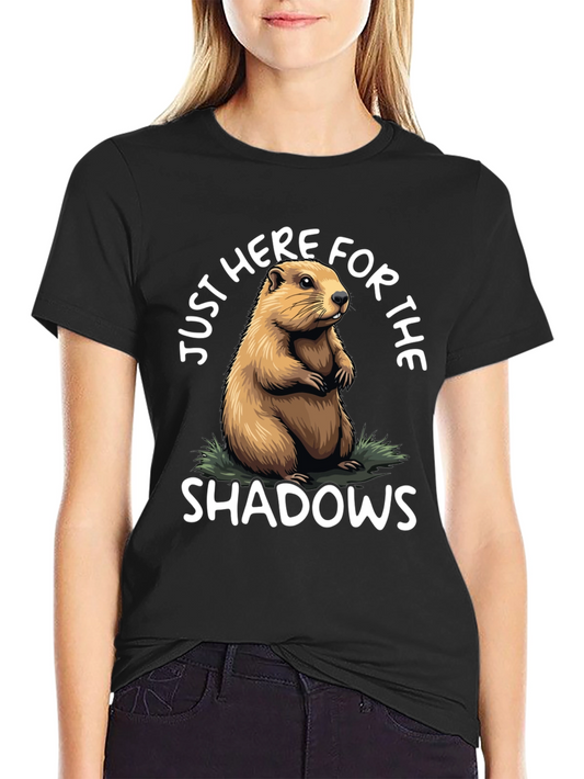 Groundhog Day T-Shirt: Just Here for Shadows!