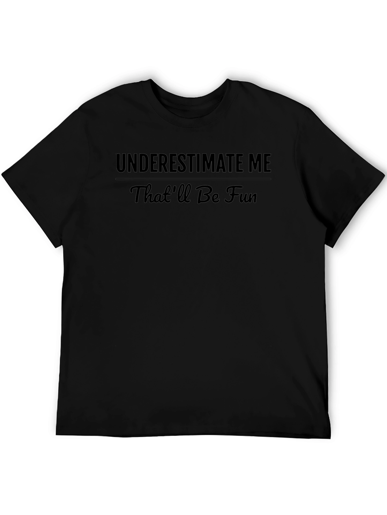 Underestimate Me T-Shirt - Funny Statement Tee