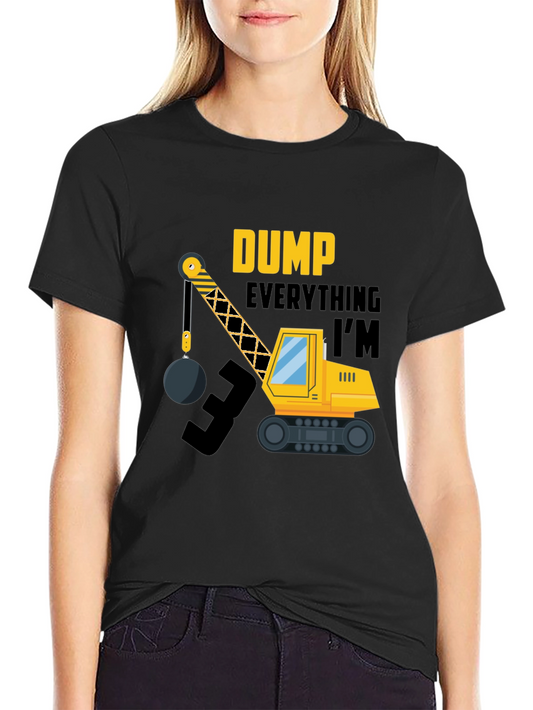 Dump Everything Im 3 T-Shirt