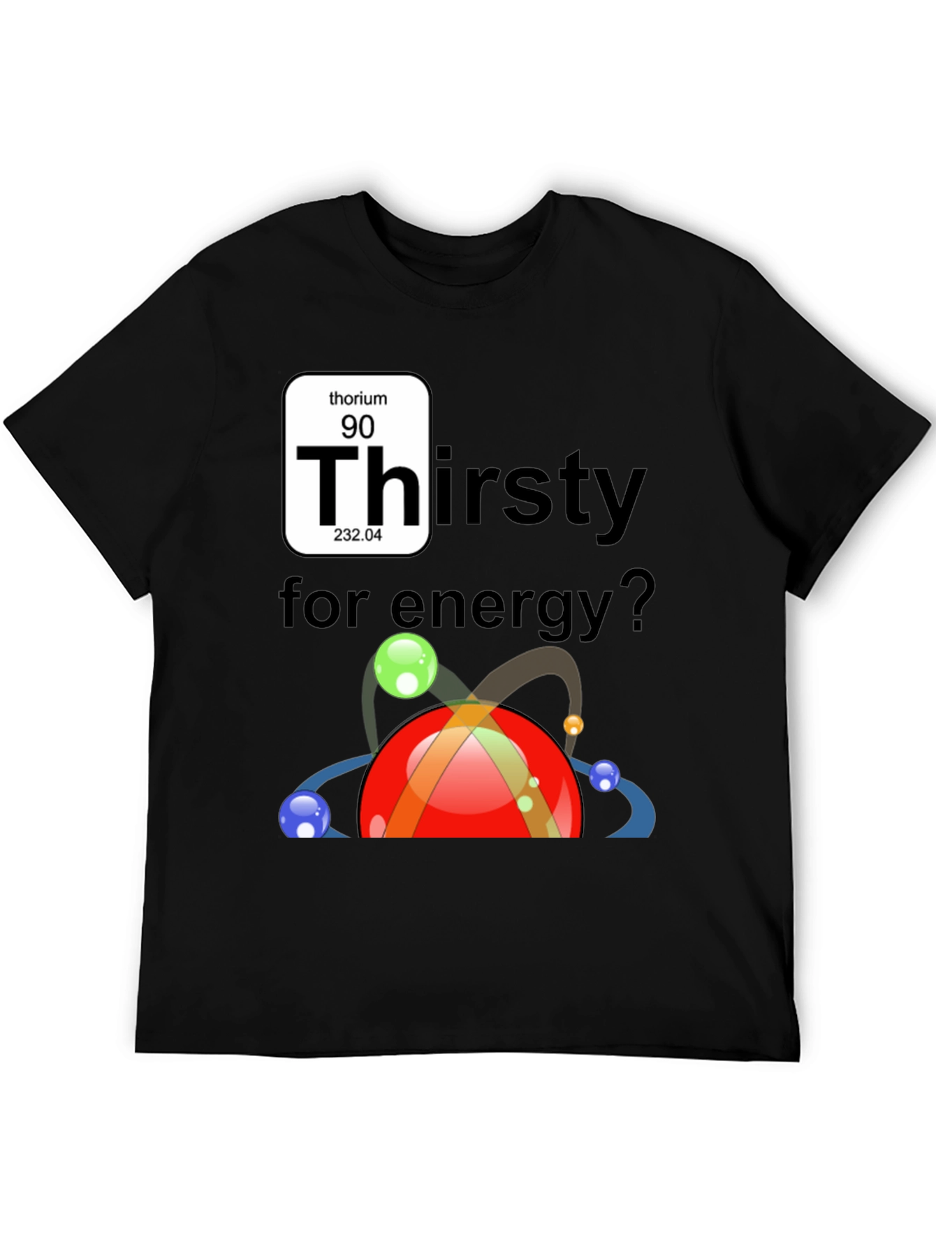 Thorium Energy T-Shirt - Thirsty for Energy?