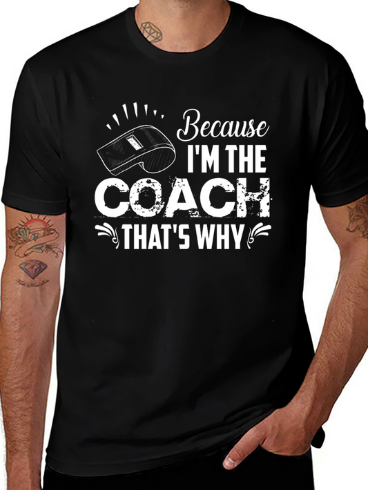 Because Im the Coach Thats Why T-Shirt