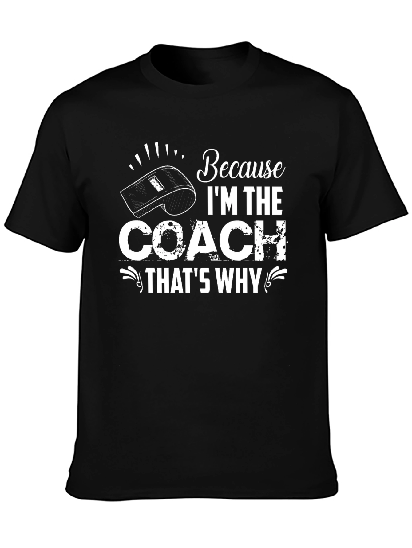 Because Im the Coach Thats Why T-Shirt