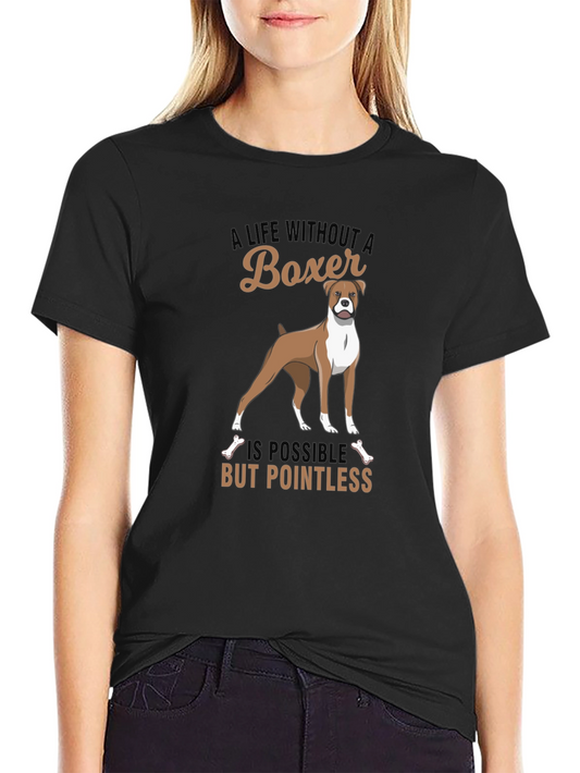 Boxer Dog T-Shirt - A Life Without a Boxer is Pointless
