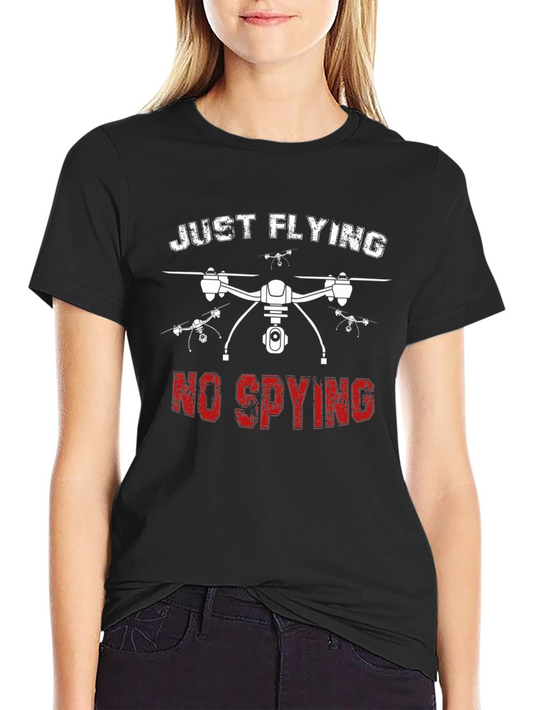 Just Flying No Spying Drone Graphic T-Shirt