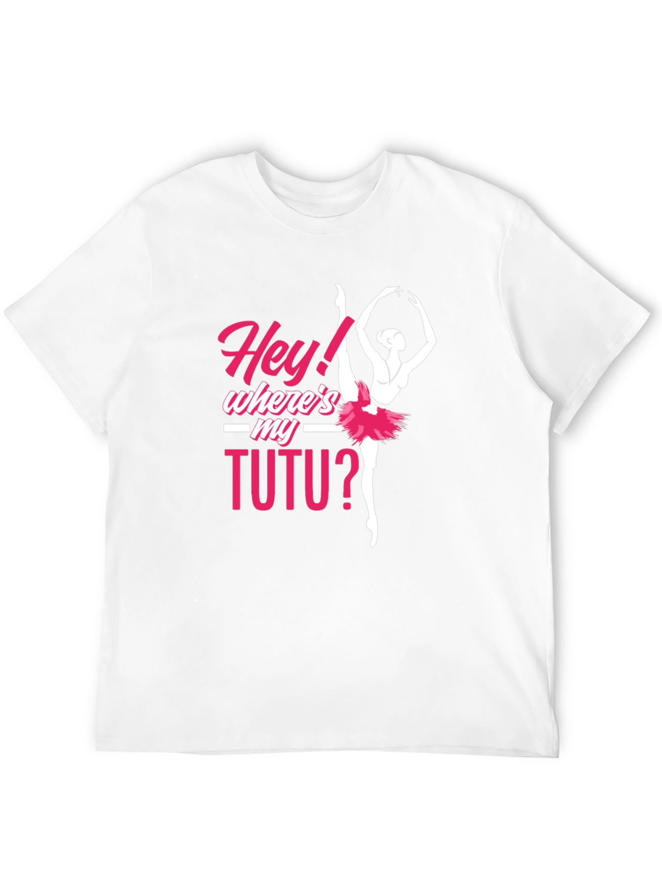 Hey! Wheres My Tutu? Ballerina T-Shirt
