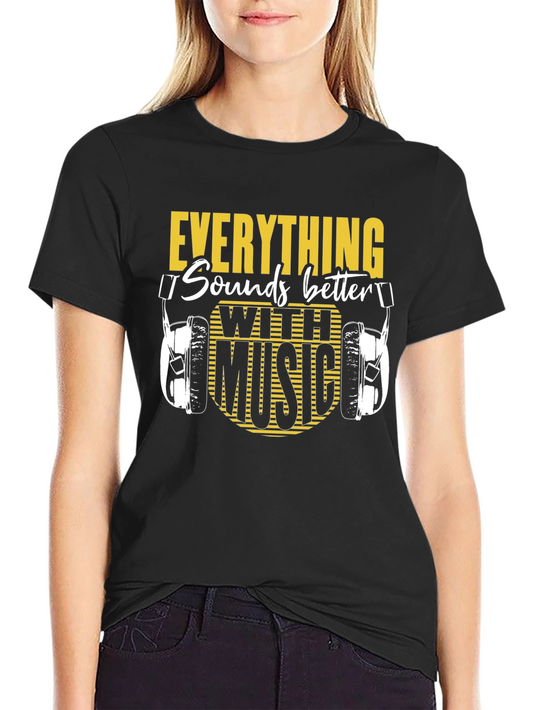 Everything Sounds Better With Music T-Shirt