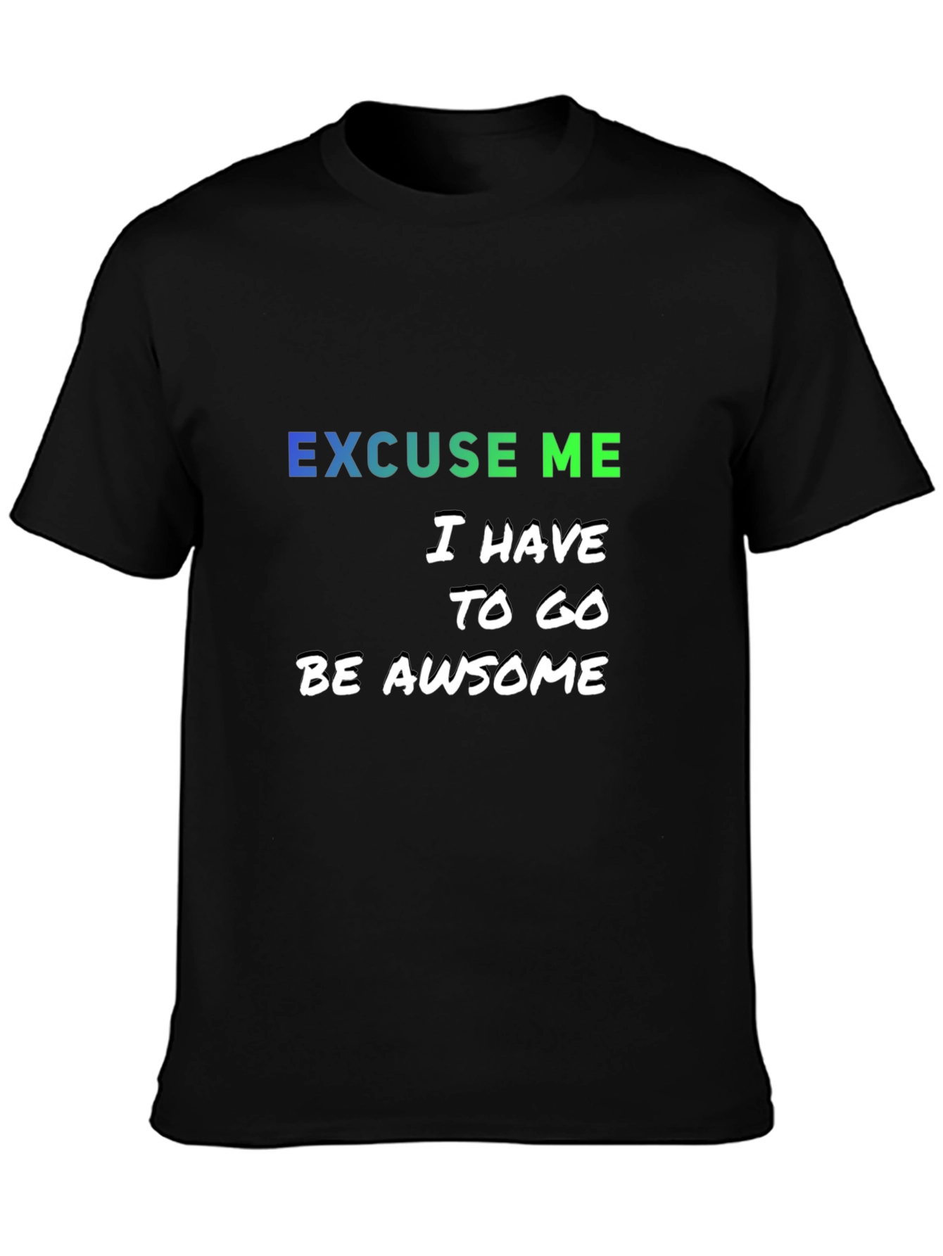 Excuse Me I Have to Go Be Awesome T-Shirt