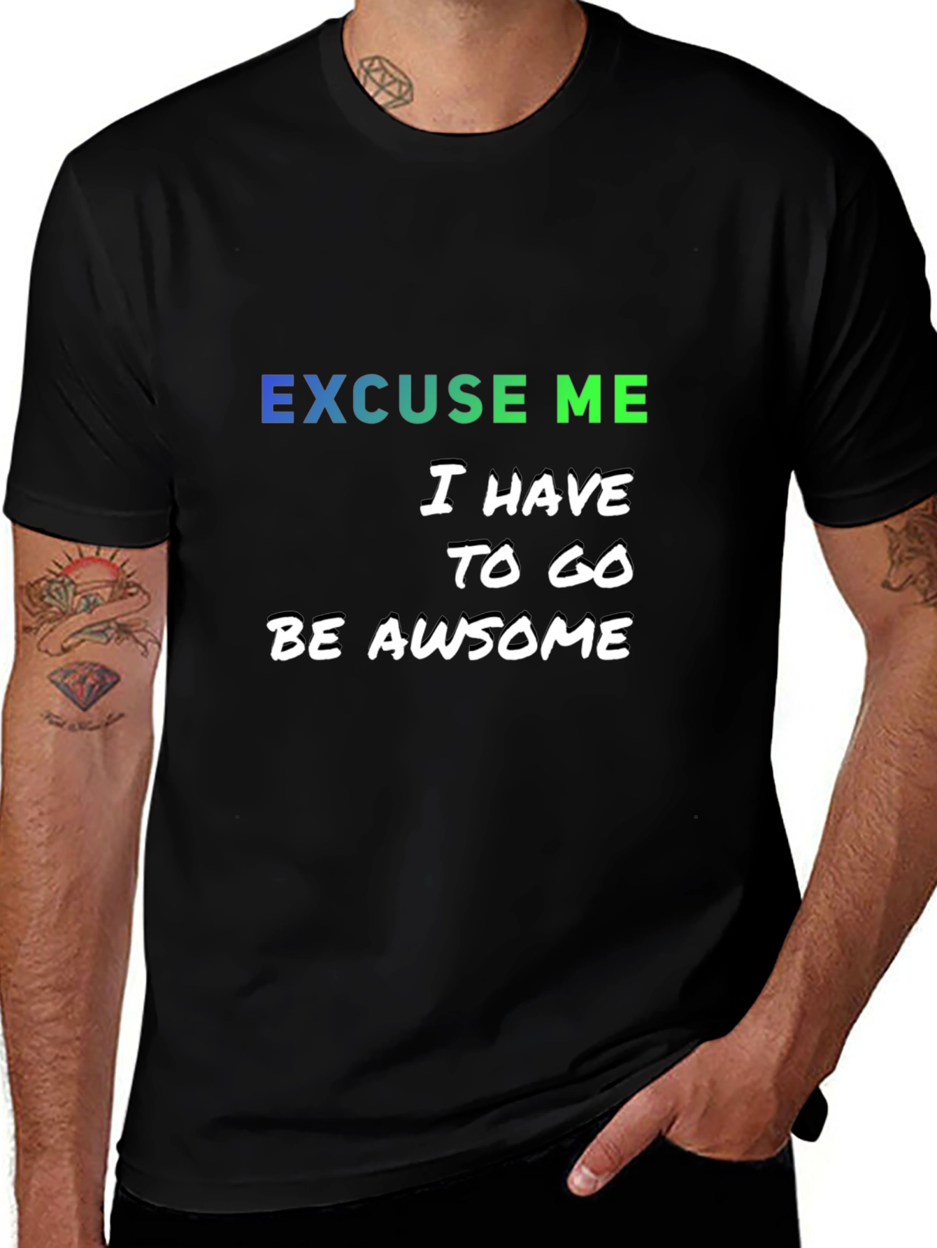 Excuse Me I Have to Go Be Awesome T-Shirt