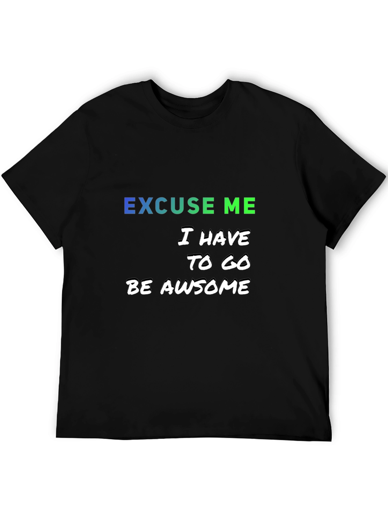 Excuse Me I Have to Go Be Awesome T-Shirt