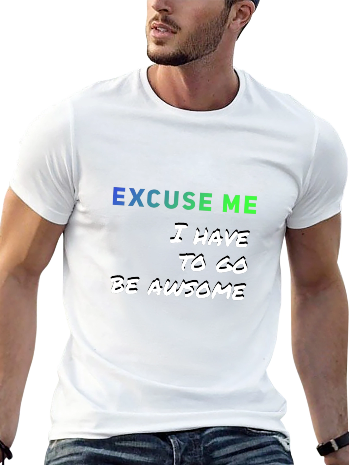 Excuse Me I Have to Go Be Awesome T-Shirt