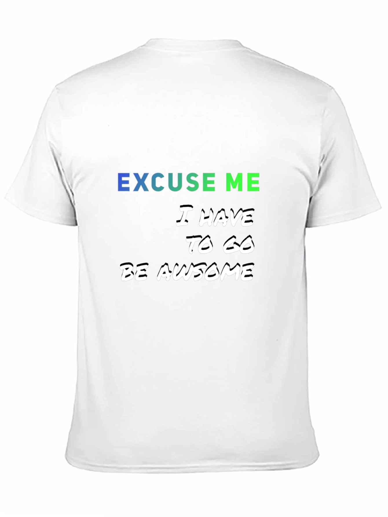 Excuse Me I Have to Go Be Awesome T-Shirt