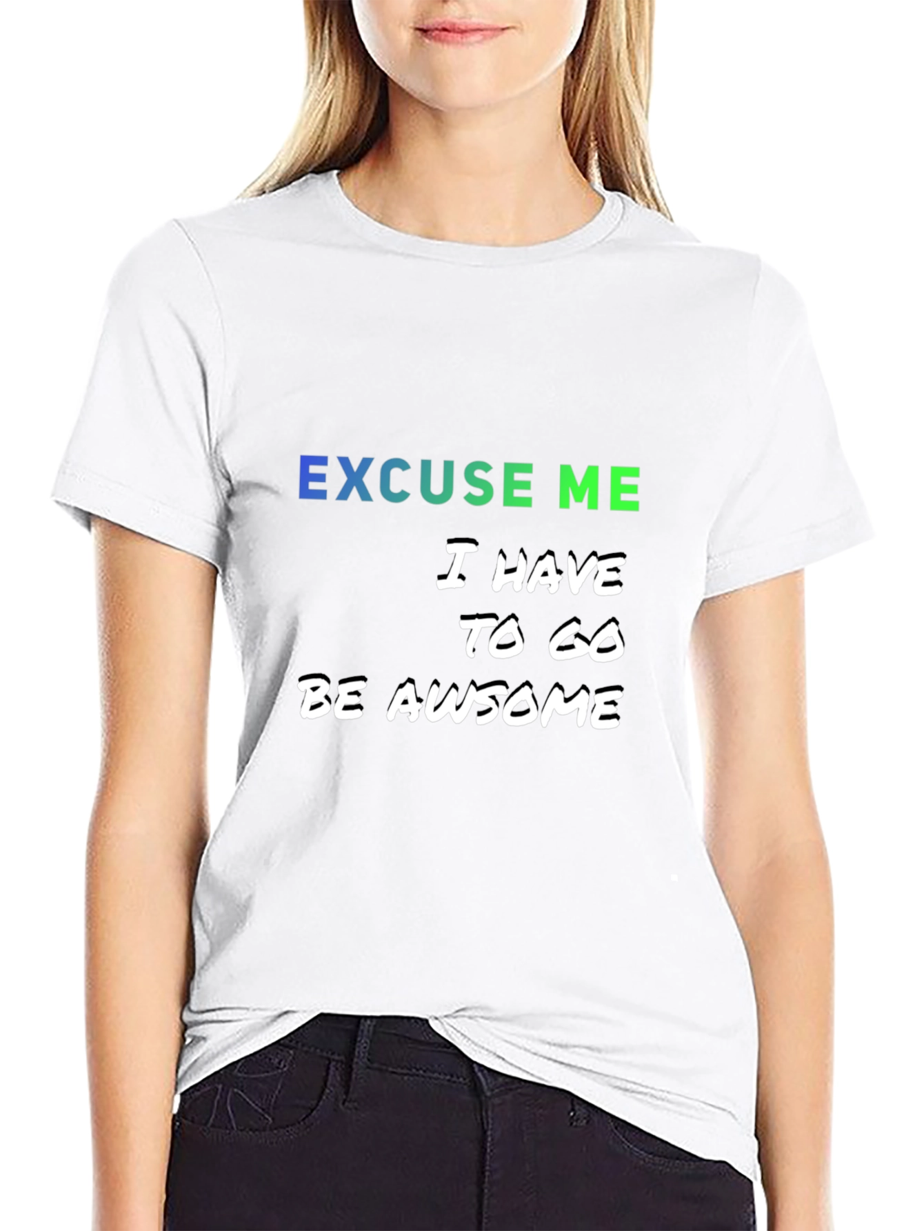 Excuse Me I Have to Go Be Awesome T-Shirt