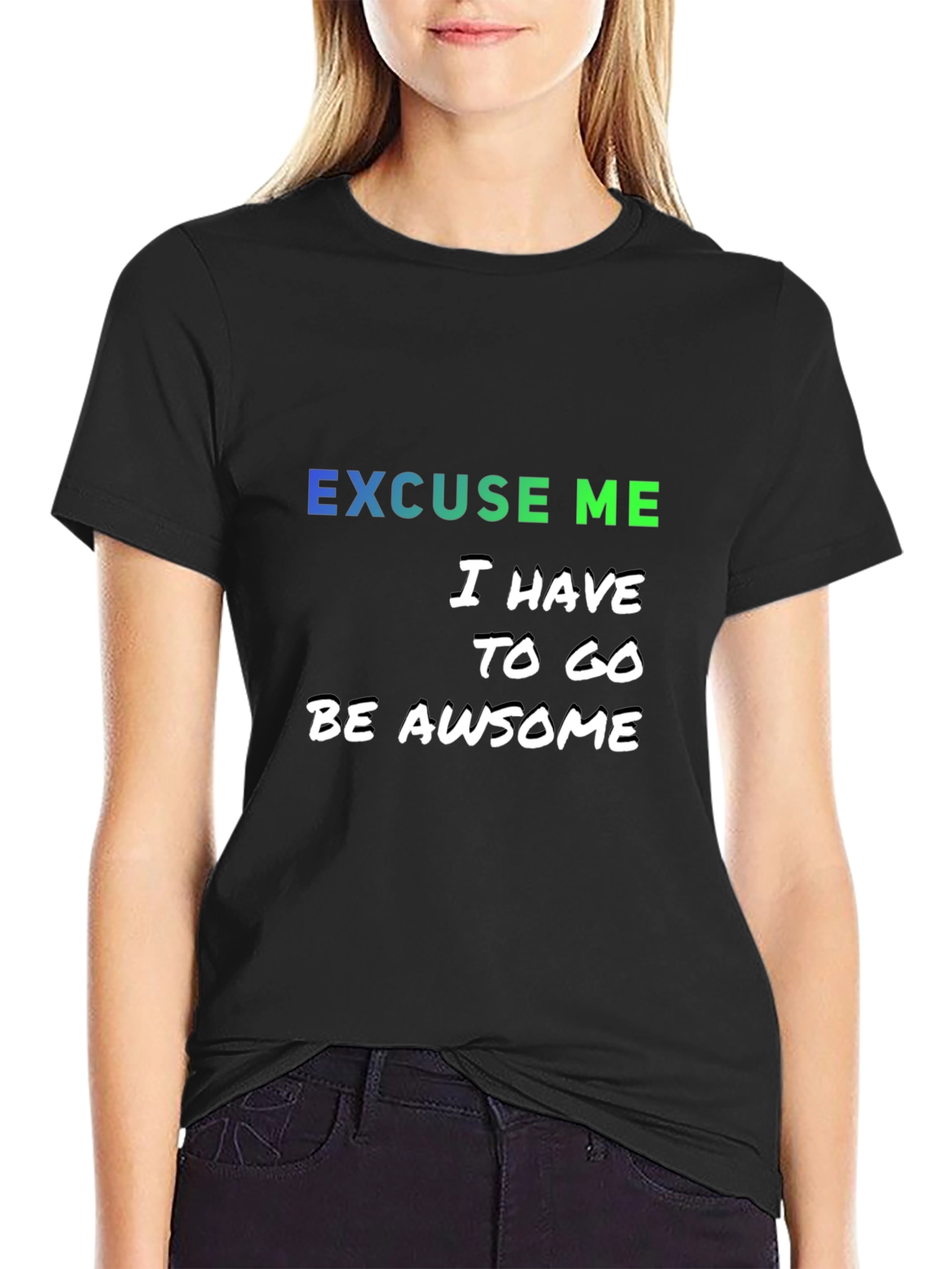 Excuse Me I Have to Go Be Awesome T-Shirt