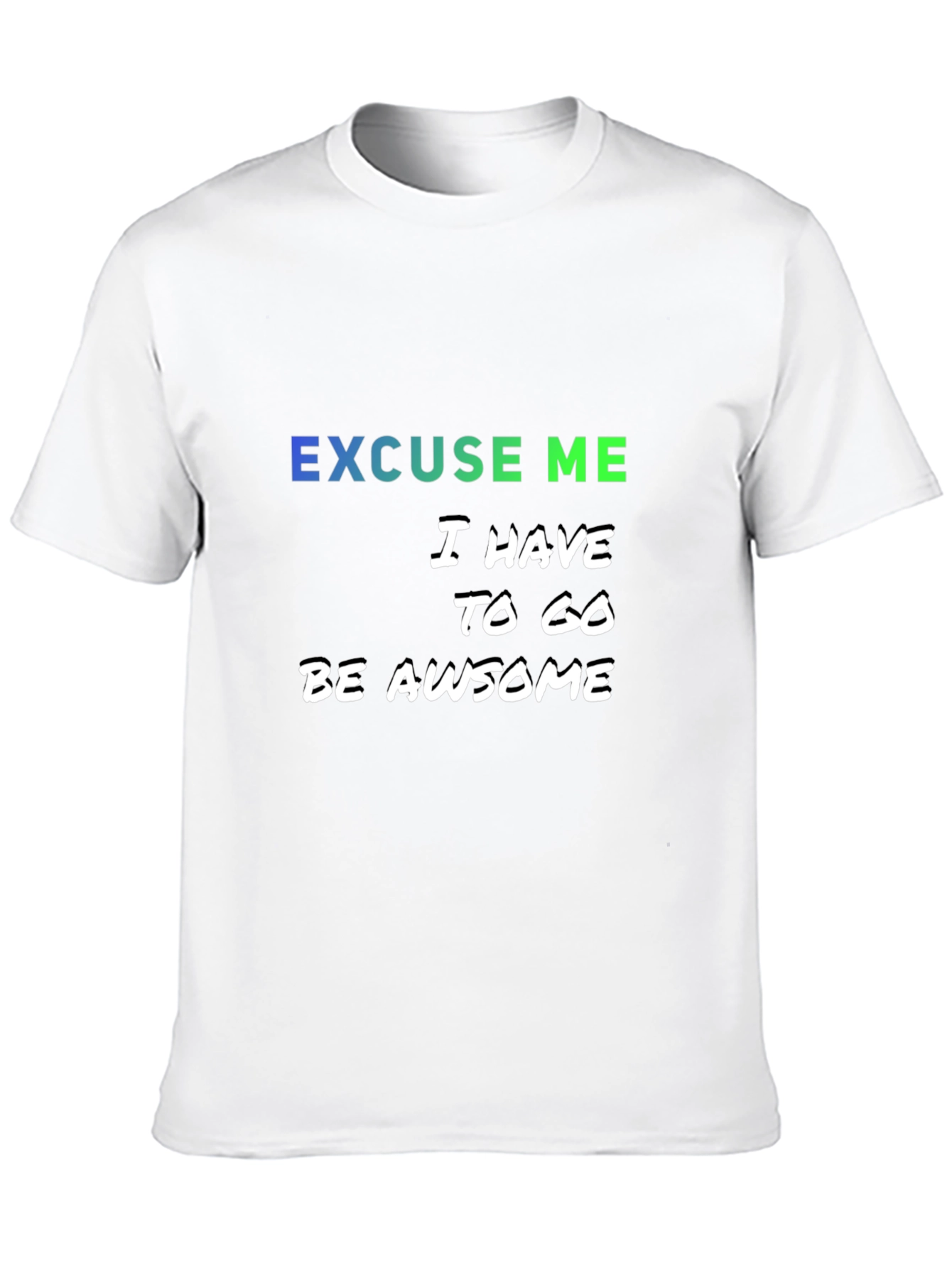 Excuse Me I Have to Go Be Awesome T-Shirt