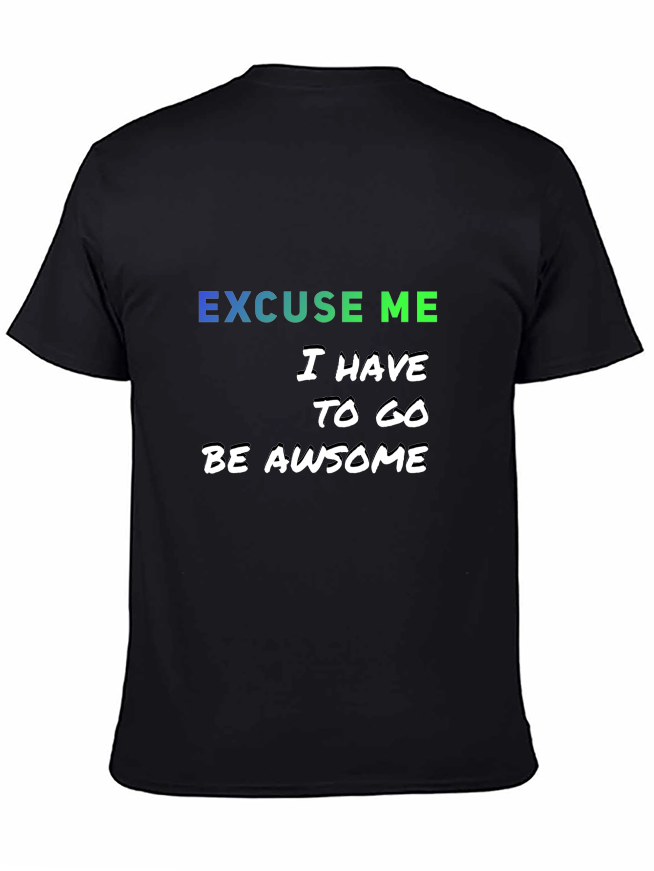 Excuse Me I Have to Go Be Awesome T-Shirt