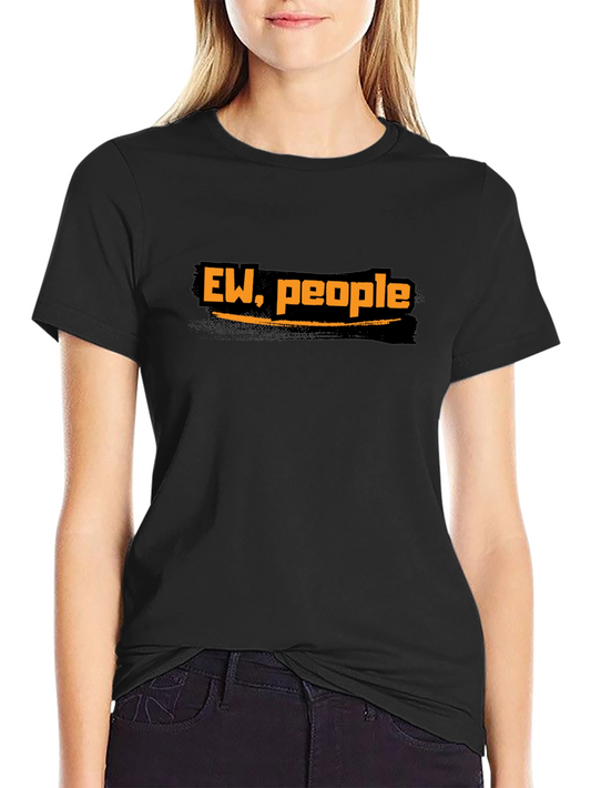 Ew People T-Shirt Funny Sarcastic Tee