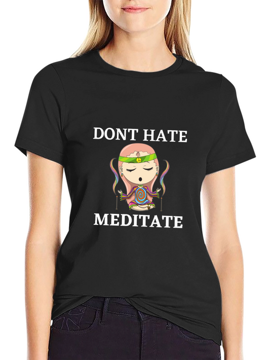 Dont Hate Meditate T-Shirt - Relaxed Fit