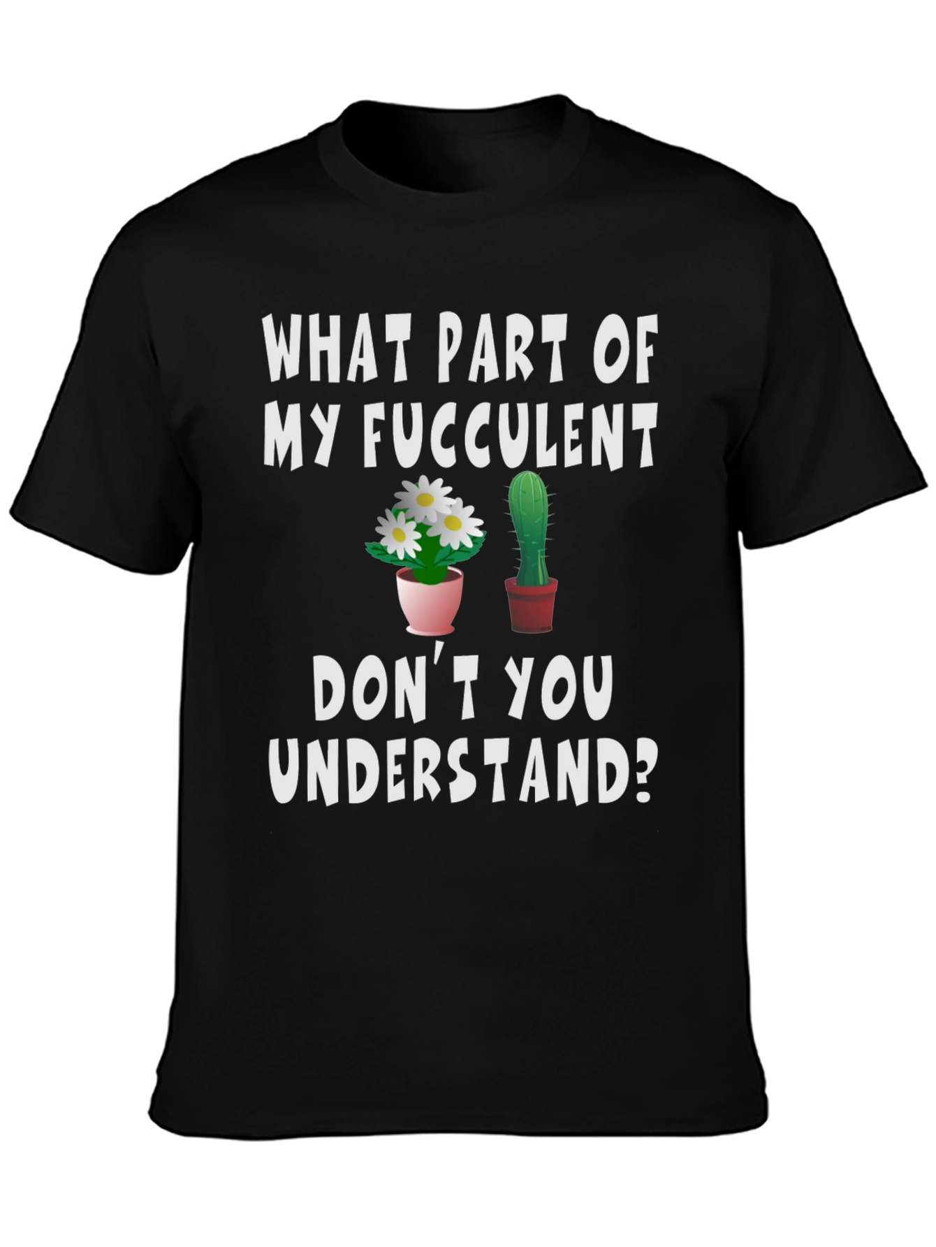 Funny Succulent Humor Graphic T-Shirt