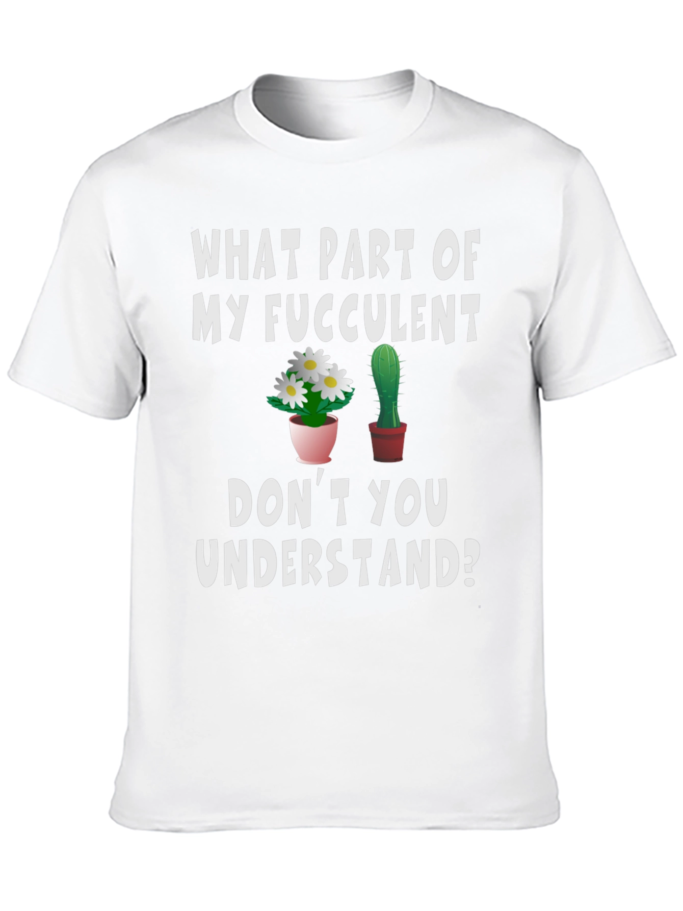 Funny Succulent Humor Graphic T-Shirt