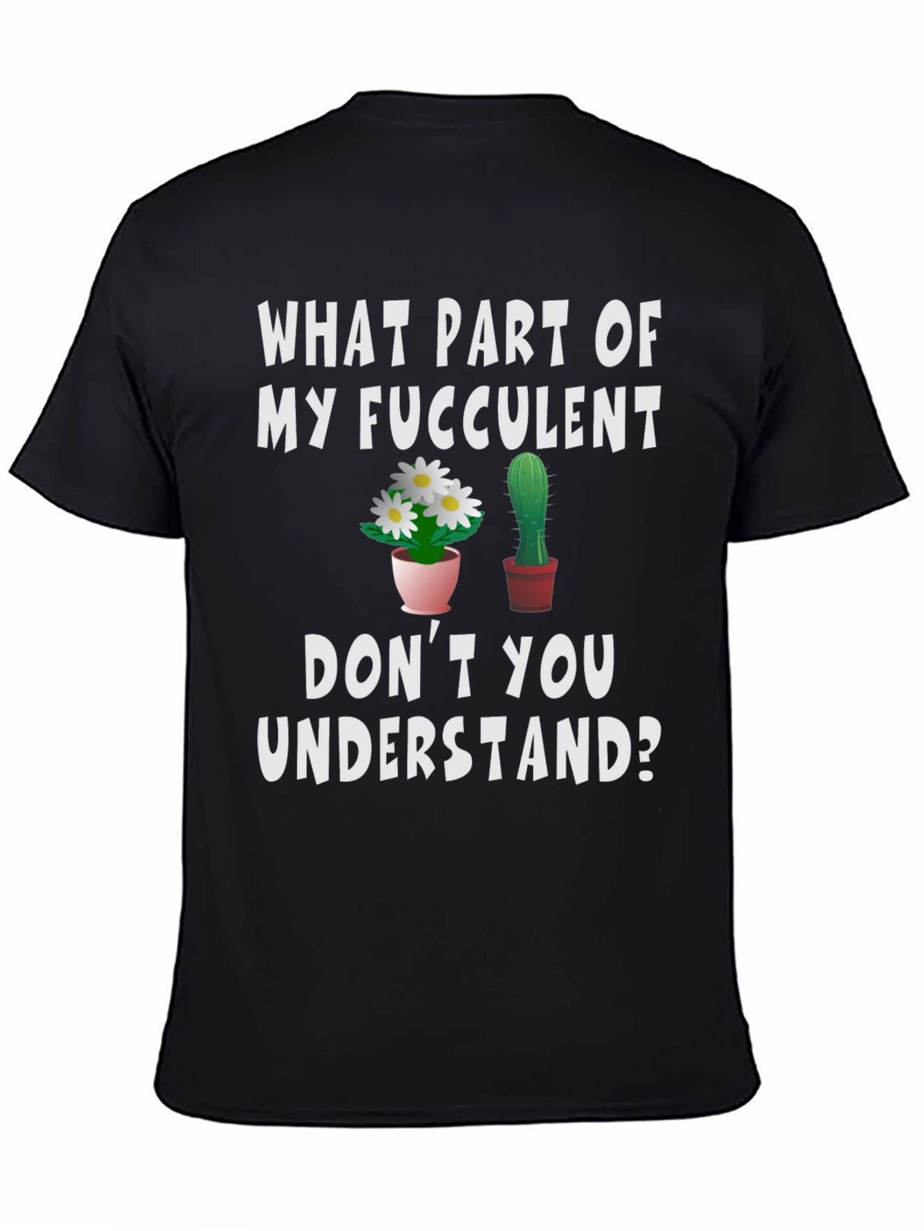 Funny Succulent Humor Graphic T-Shirt