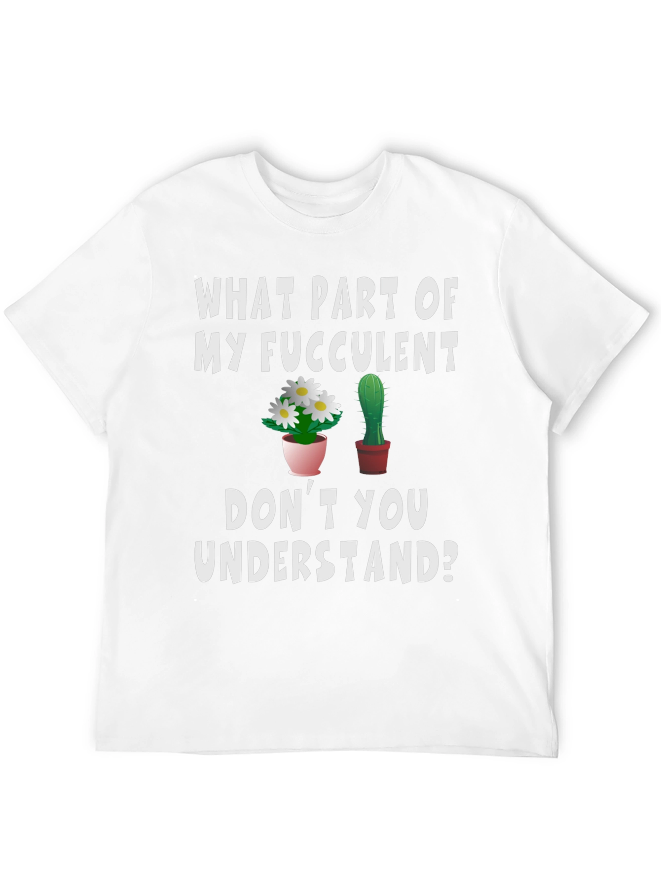 Funny Succulent Humor Graphic T-Shirt