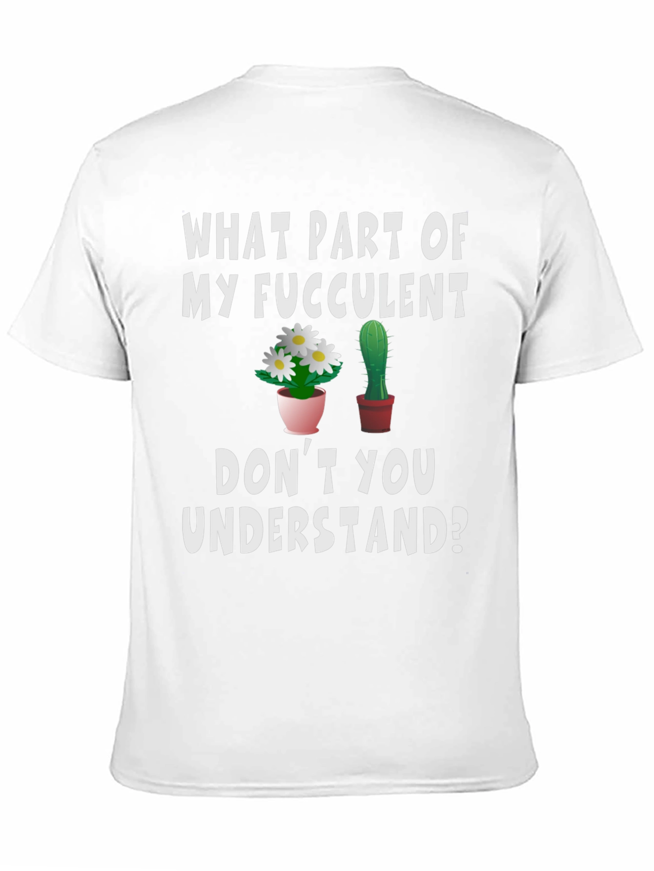 Funny Succulent Humor Graphic T-Shirt