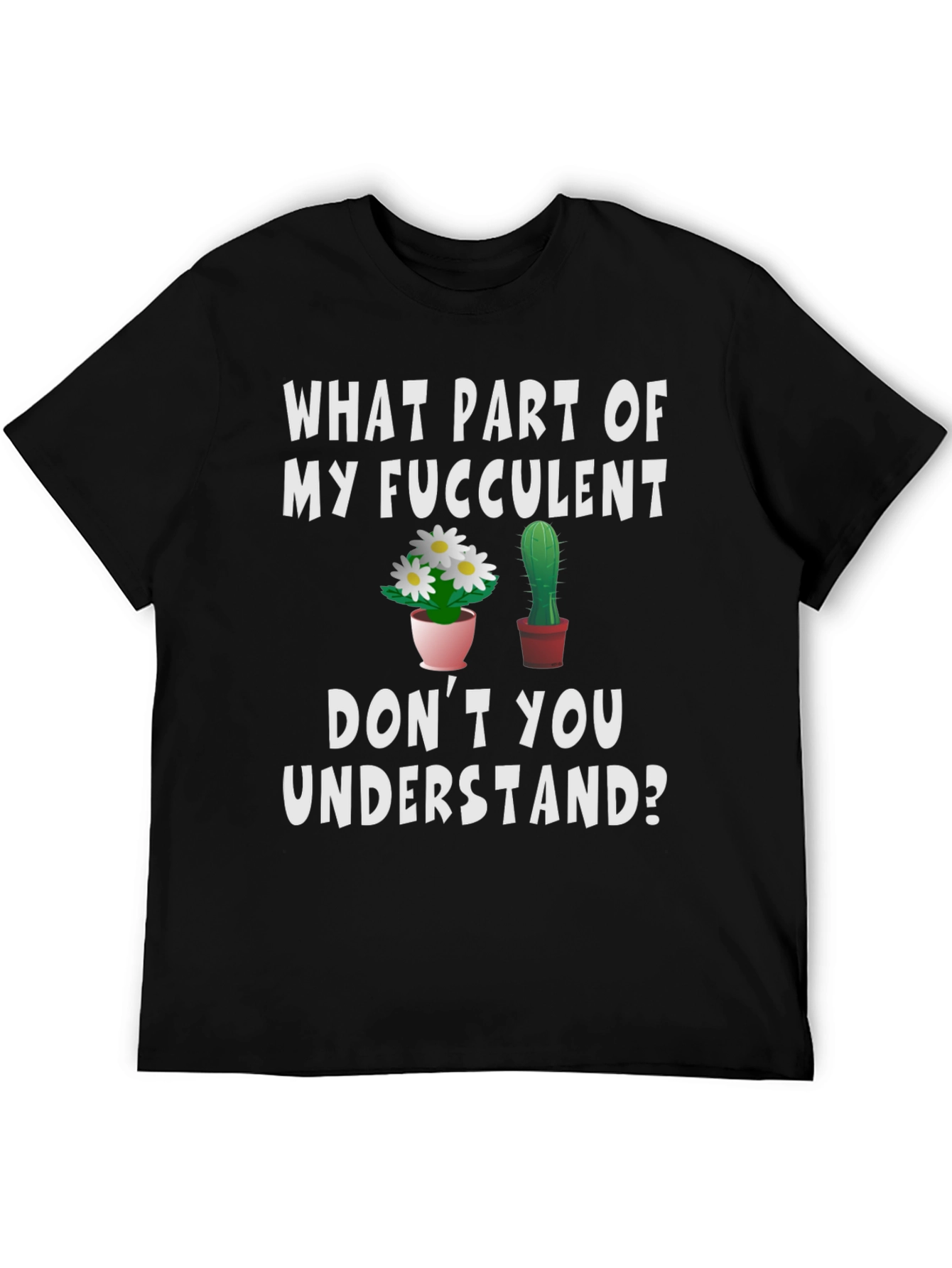 Funny Succulent Humor Graphic T-Shirt