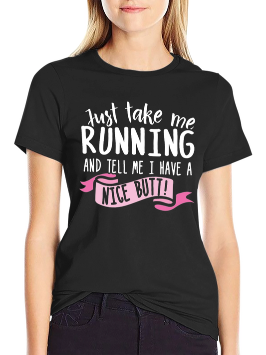 Funny Running T-Shirt: Just Take Me Running