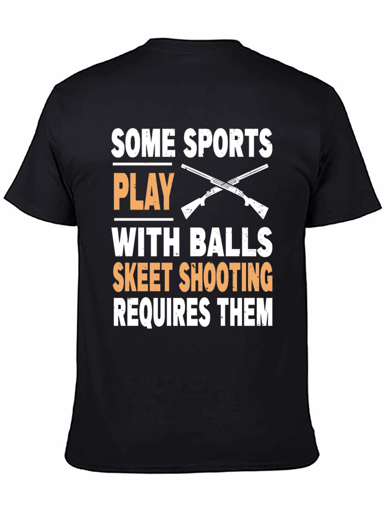 Skeet Shooting T-Shirt: Some Sports Play With Balls