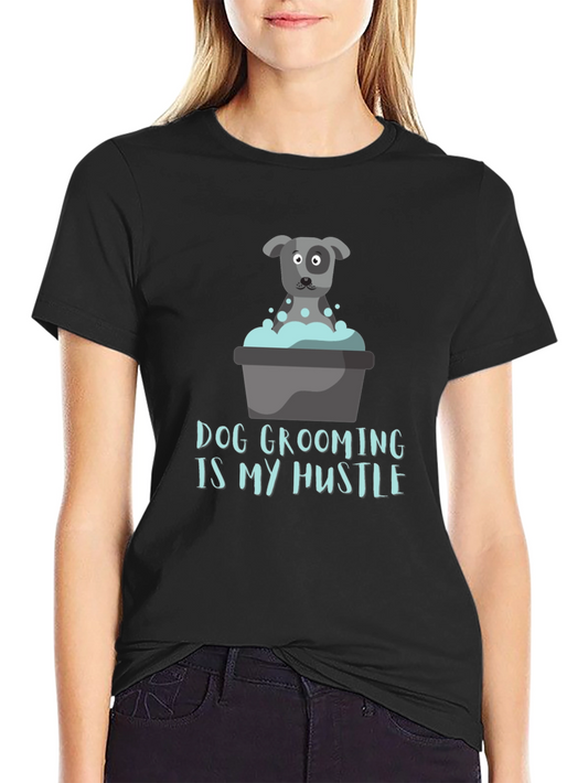 Dog Grooming Is My Hustle T-Shirt