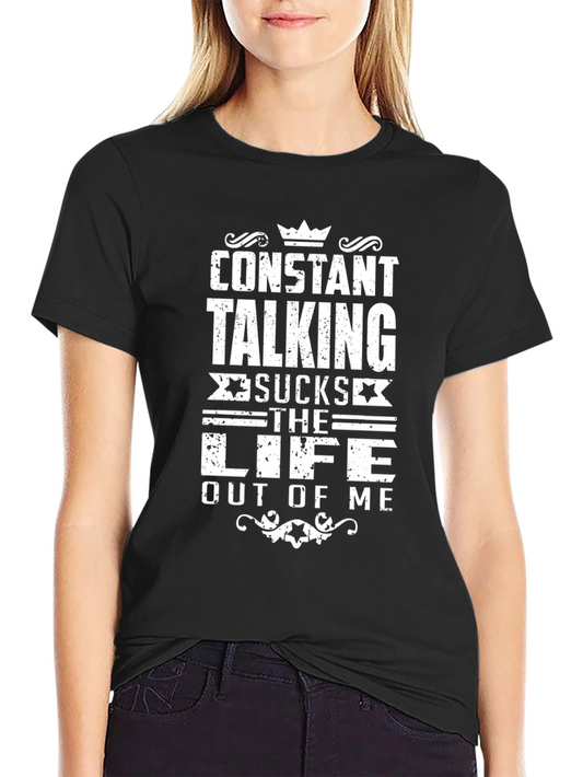 Constant Talking Sucks T-Shirt - Funny Sarcastic Tee