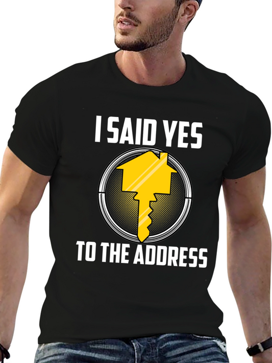 I Said Yes to the Address T-Shirt
