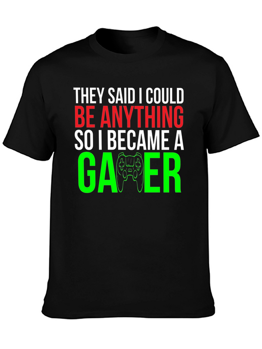 Funny Gamer T-Shirt - They Said I Could Be Anything