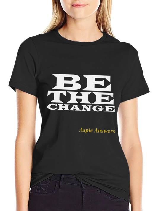 Be The Change T-Shirt - Aspie Answers