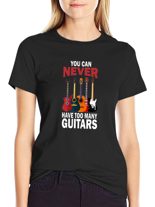 Guitar Lovers T-Shirt: You Can Never Have Too Many
